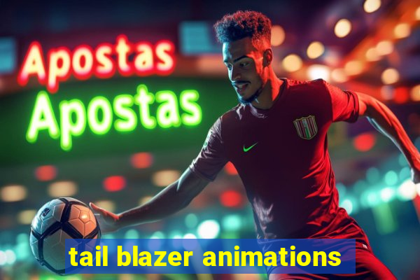 tail blazer animations